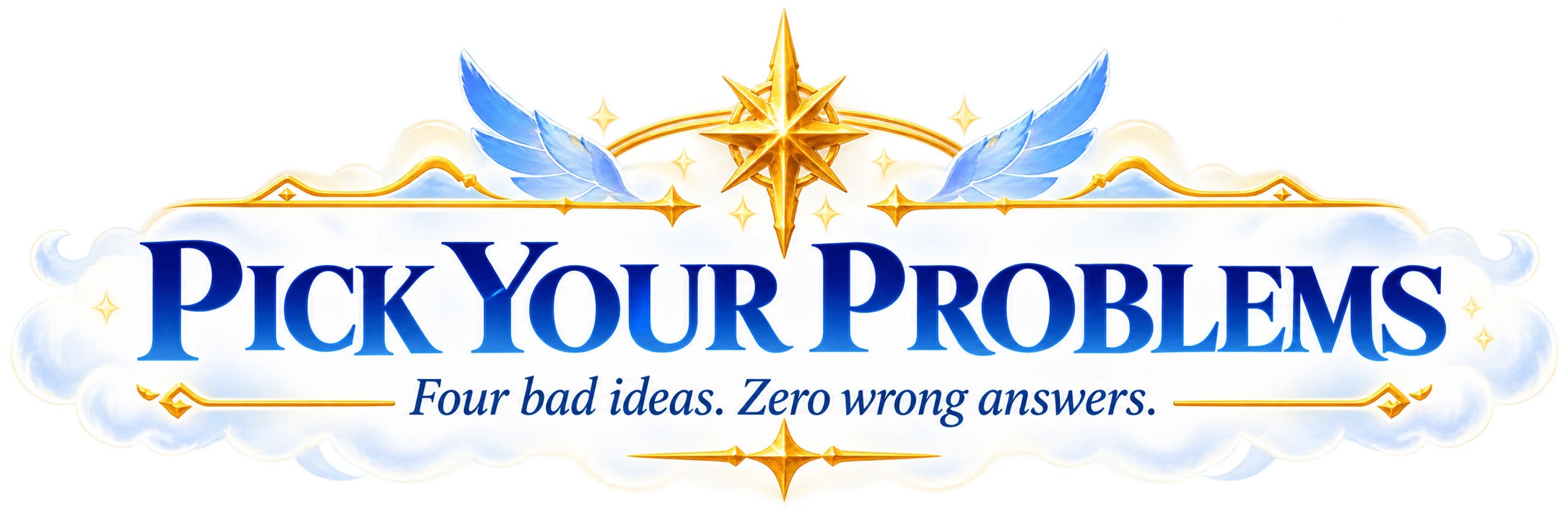 Pick Your Problems — Four bad ideas. Zero wrong answers.